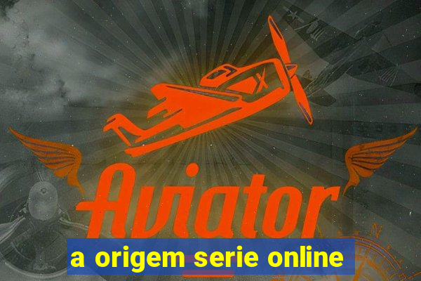 a origem serie online